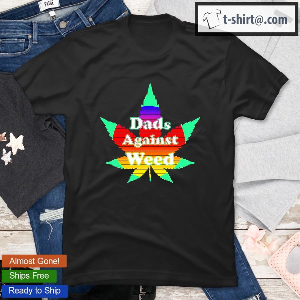 Dads Against Weed T Shirt