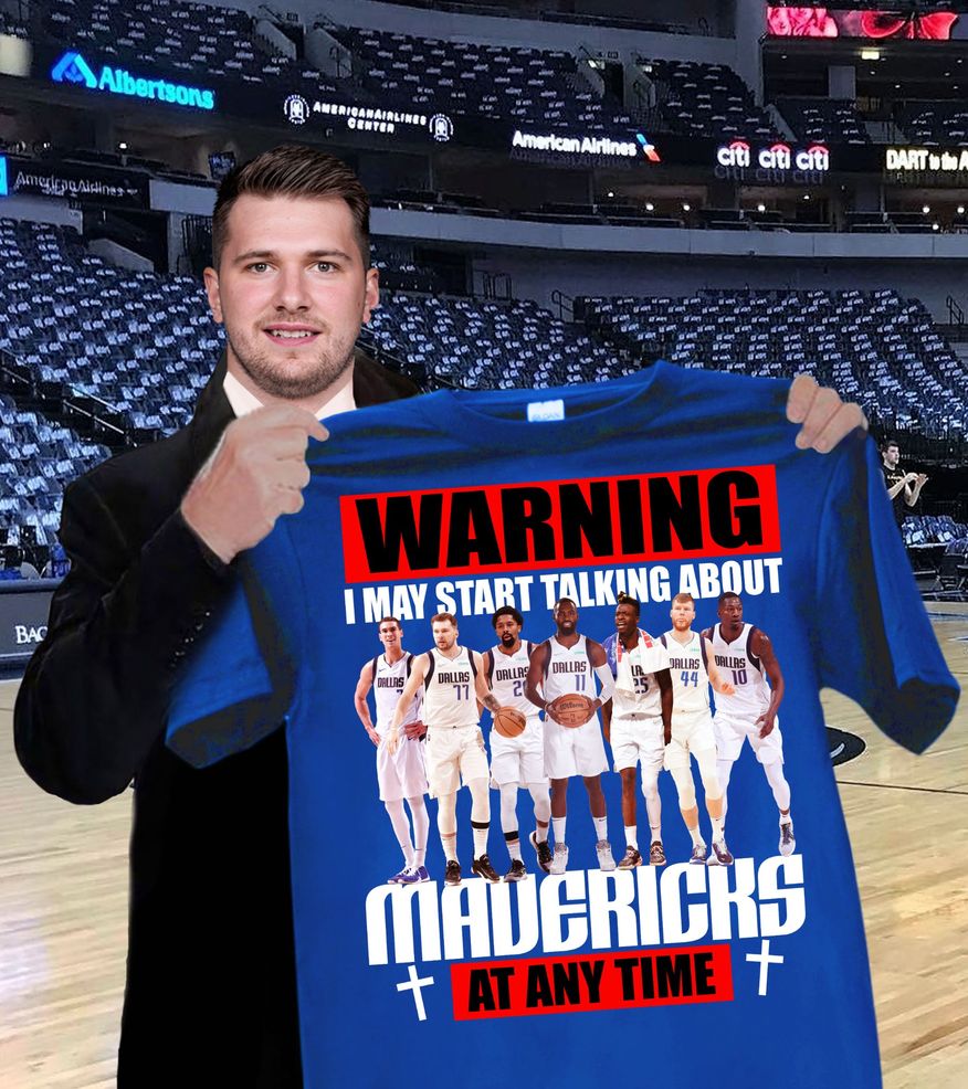 Dallas Mavericks Warning I May Start Talking About Mavericks At Any Time Shirt
