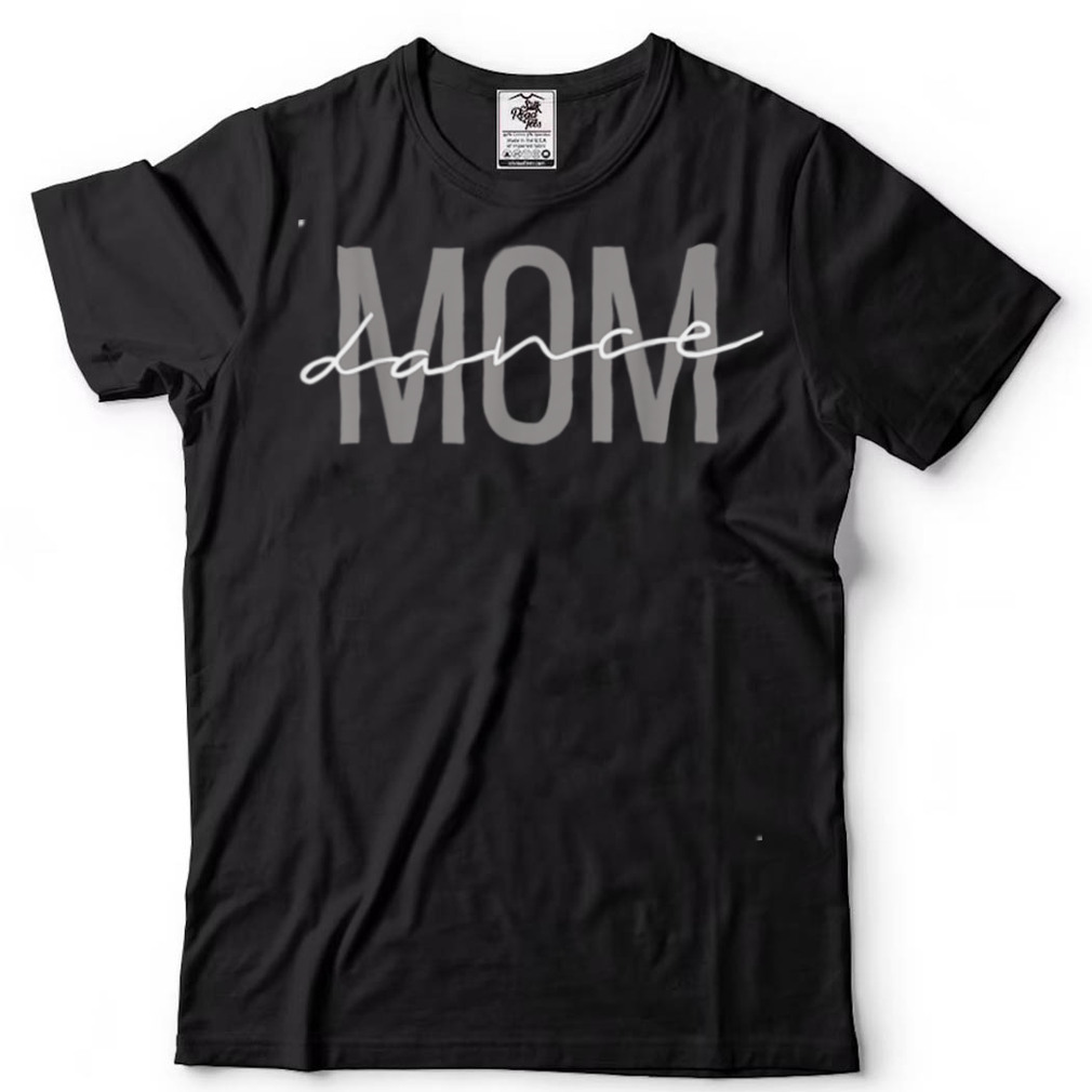 Dance Mom Funny Dance Mom Mother’s Day T Shirt