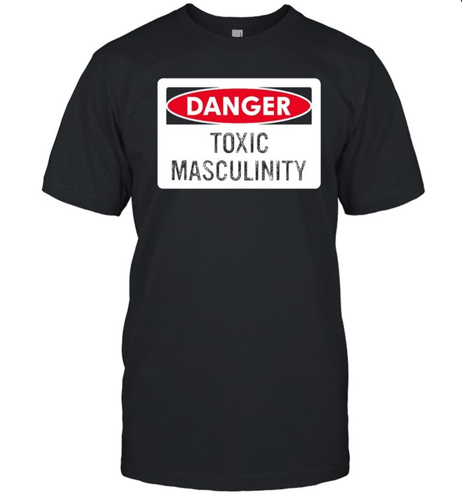 Danger Toxic Masculinity T Shirt