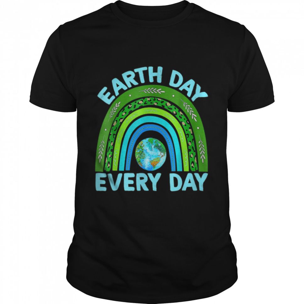 Day Everyday Rainbow Love World Earth Day Anniversary T Shirt B09W5JBWZ6