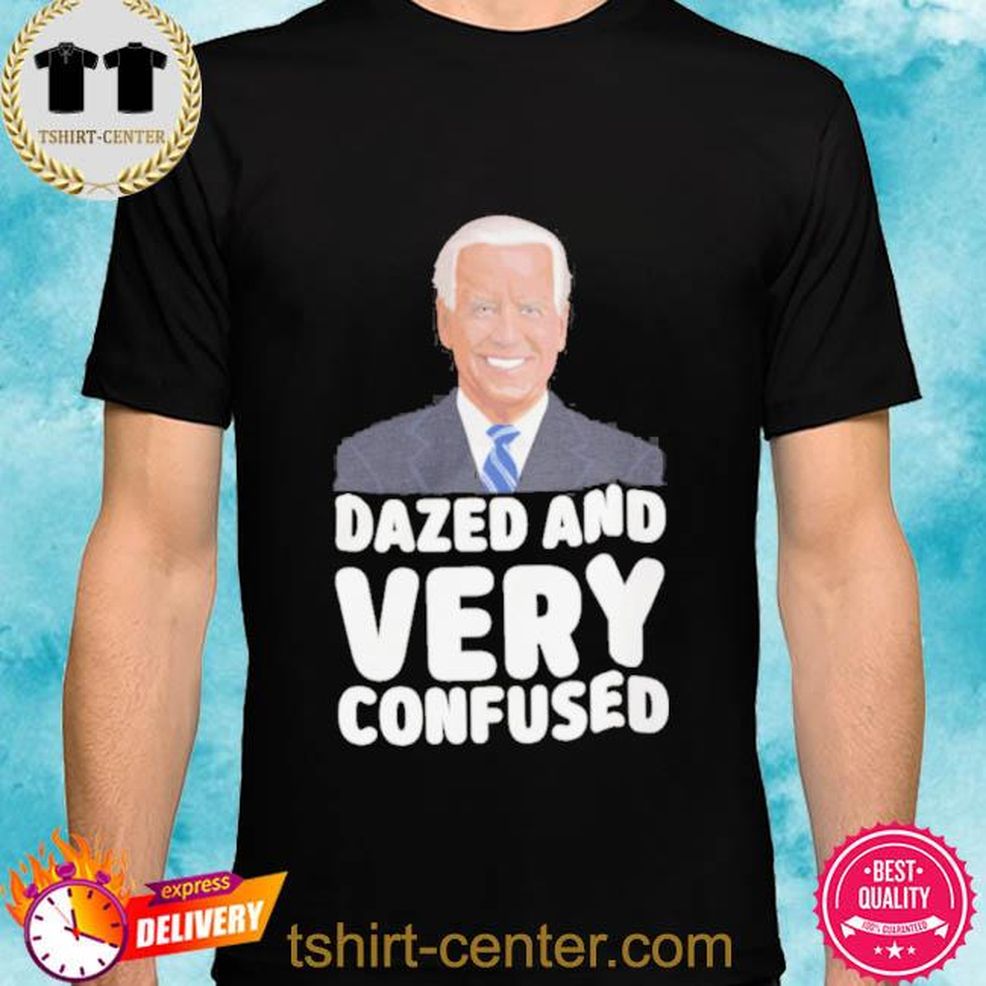 Dazed And Very Confused Joe Biden Shirt
