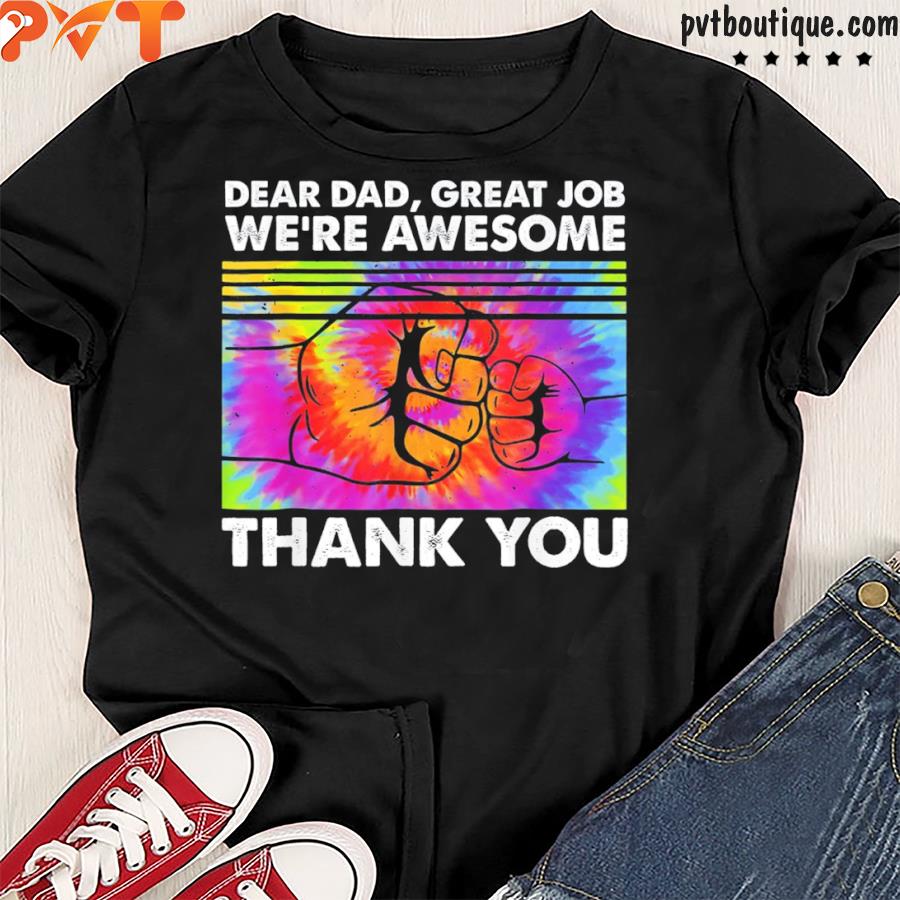 Dear dad great job we’re awesome thank you shirt