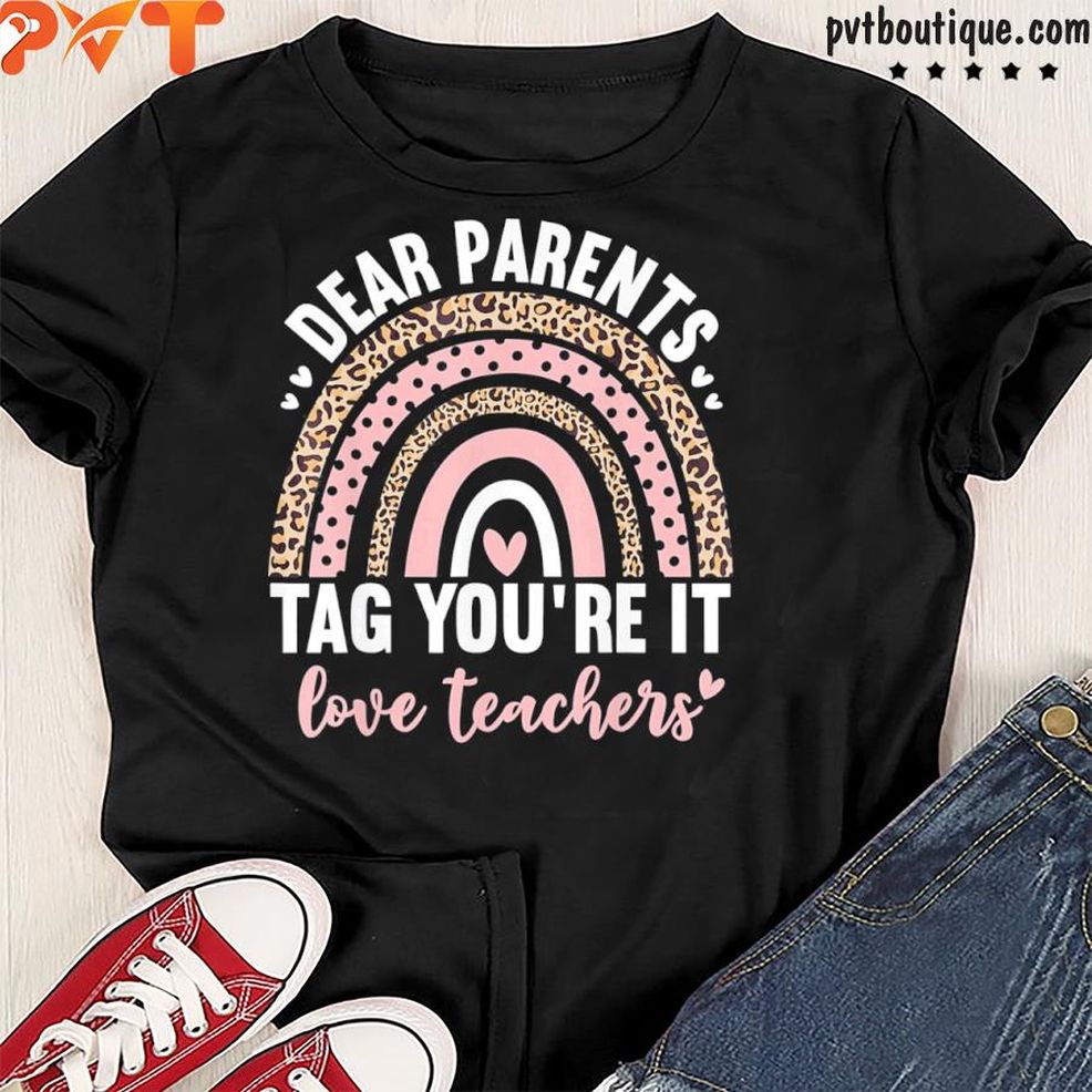 Dear Parents Tag You're It Love Teachers Leopard Rainbow Shirt