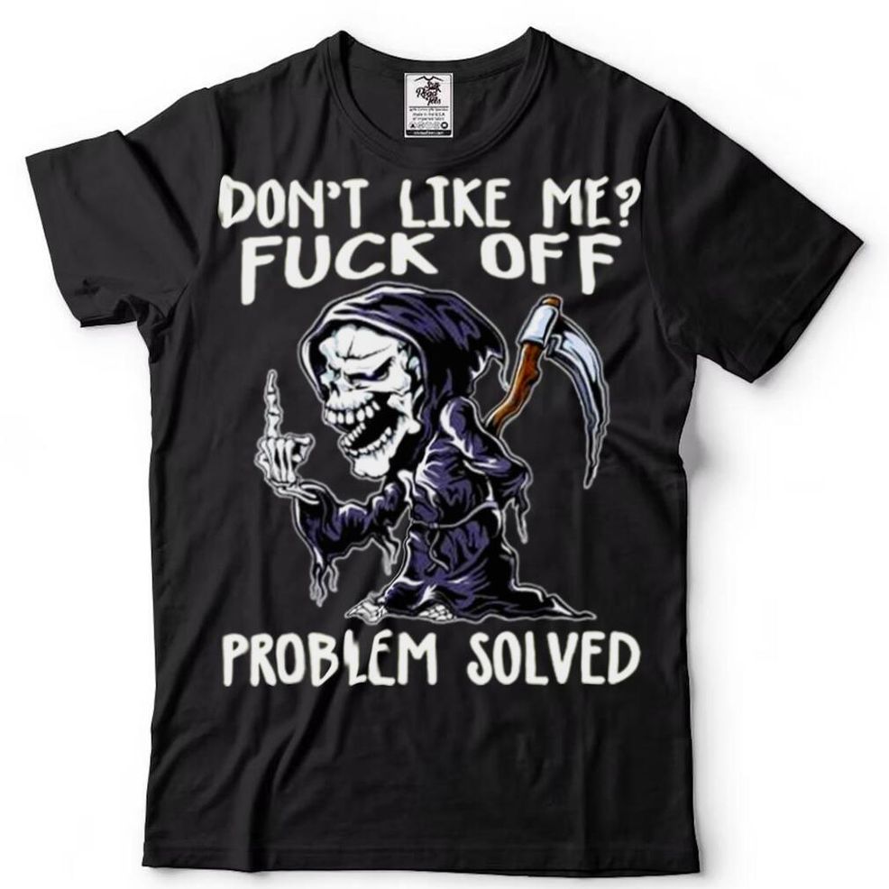 Death Dont Like Me Fuck Off Problem Solved Grim Reaper Halloween Shirt