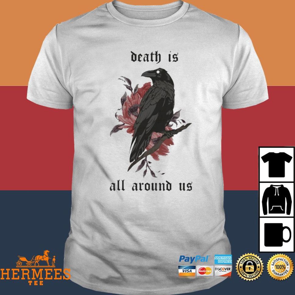 Death Is All Around Us Shirt