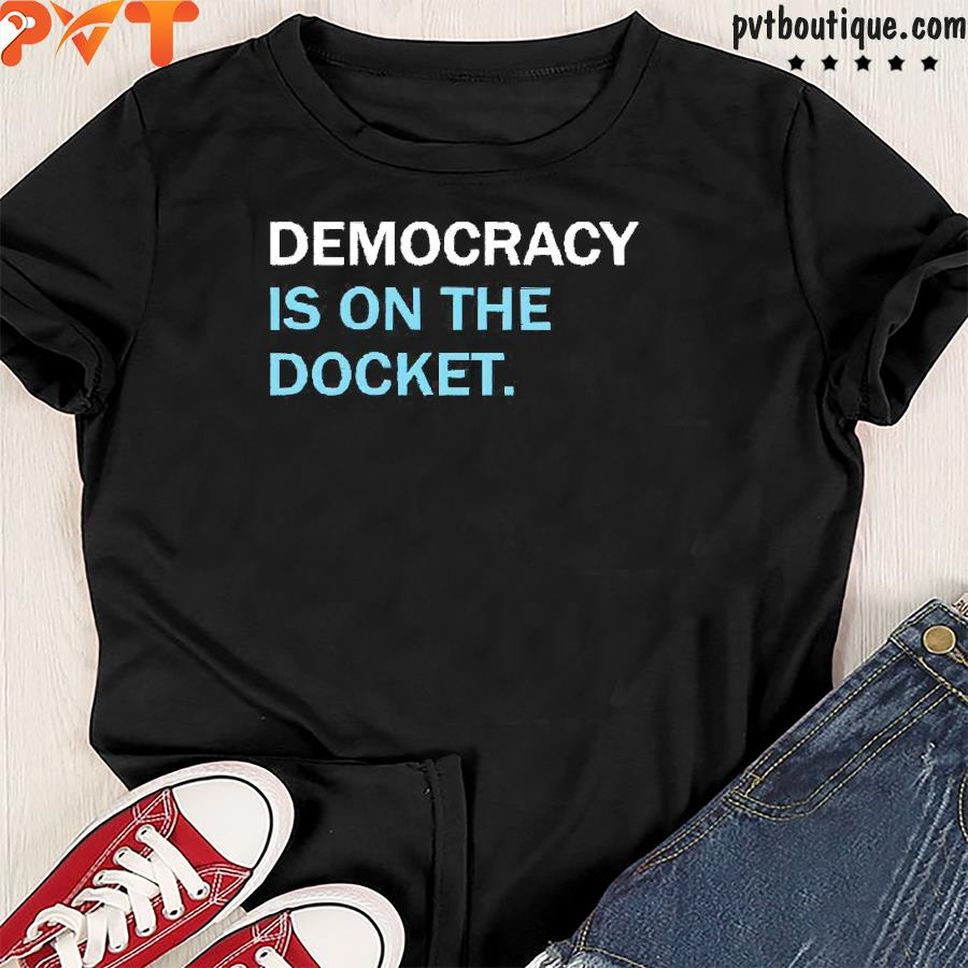 Democracy Docket Merch Democracy Is On The Docket Shirt