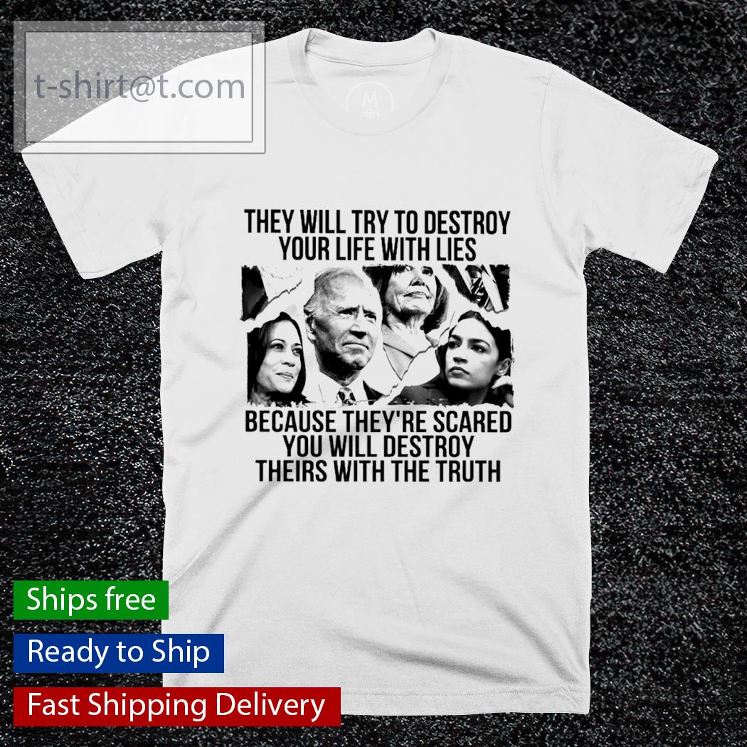 Democrats They will try to destroy your life with lies T-shirt