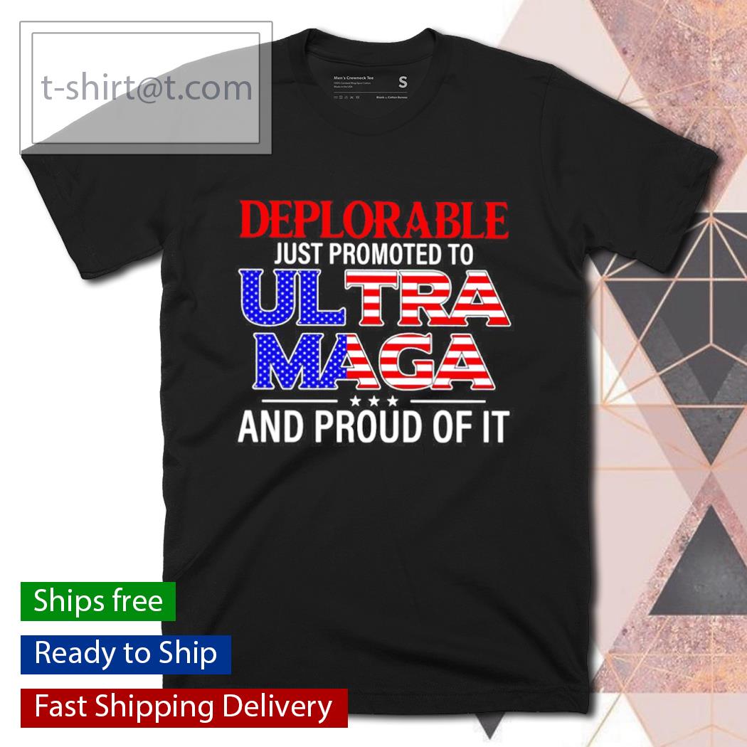 Deplorable just promoted to Ultra Maga and proud of it T-shirt