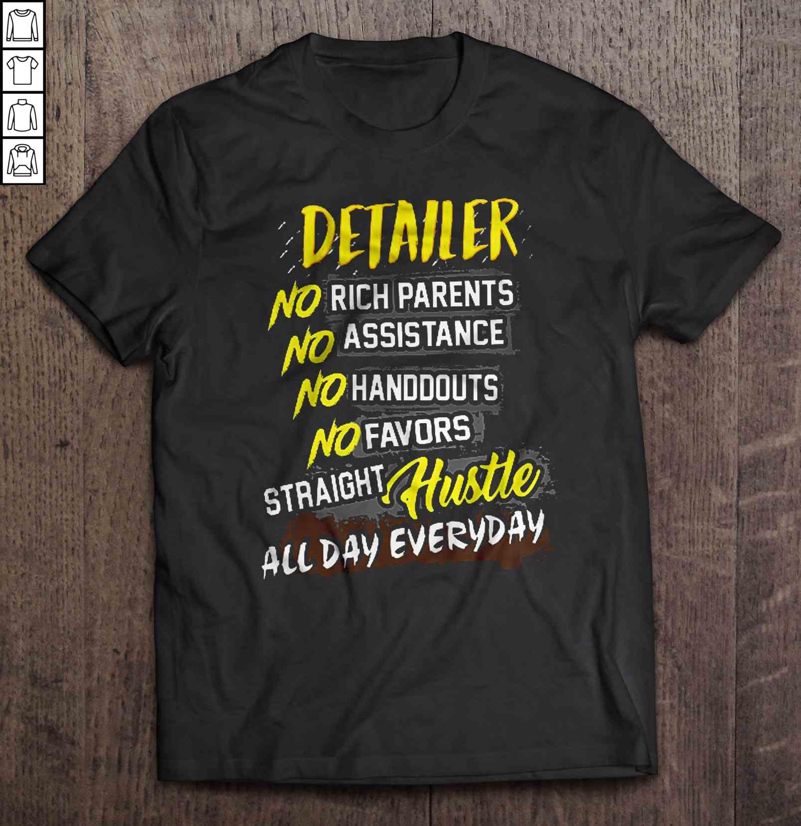 Detailer No Rich Parents No Assistance No Handouts No Favors Straight Hustle All Day Everyday TShirt