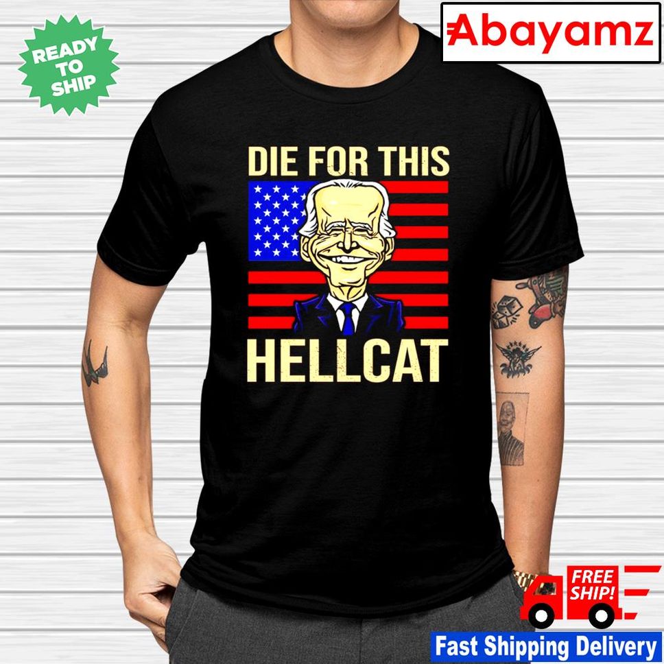 Die For This Hellcat Joe Biden America Shirt