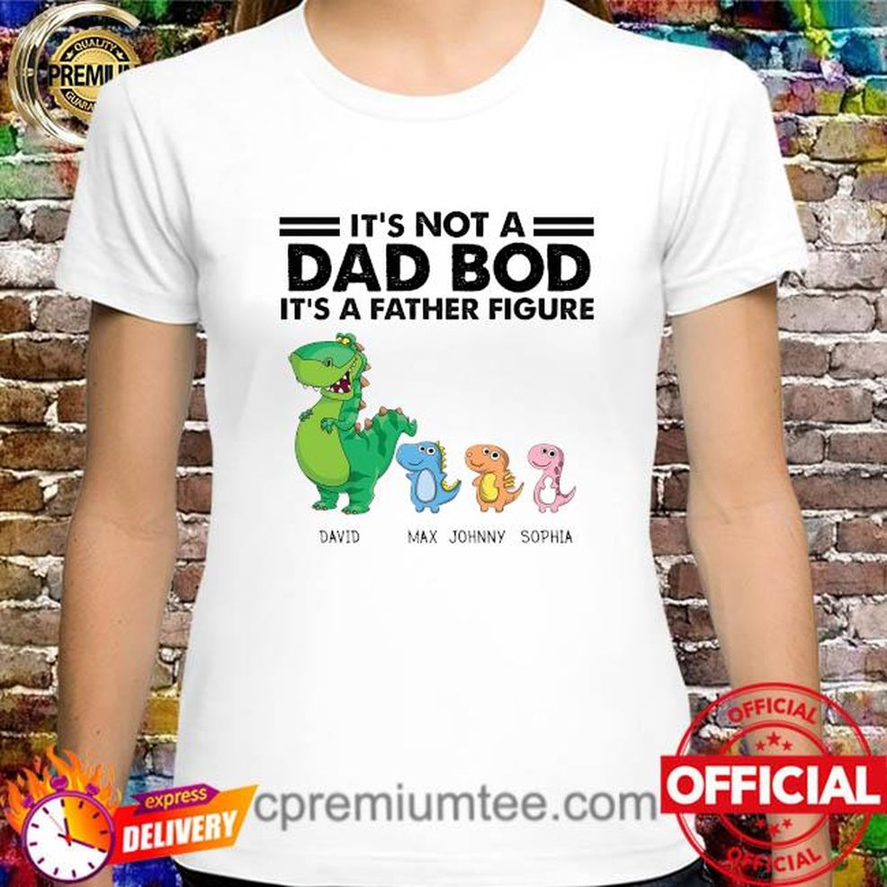 Dinosaur It's Not A Dad Bod It's A Father Figure Shirt