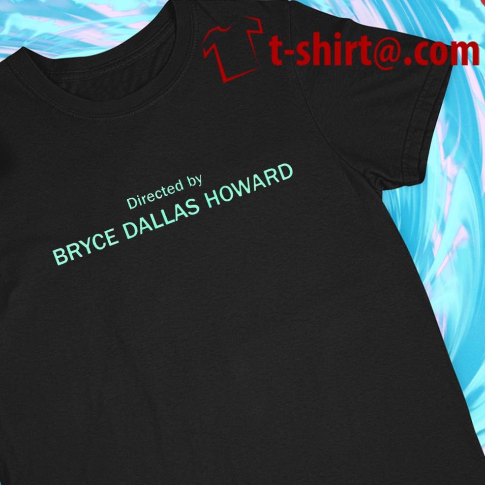 Directed By Bryce Dallas Howard Funny T Shirt