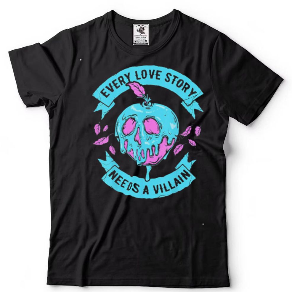 Disney Villains Every Love Story Needs A Villain Valentine’s T Shirt