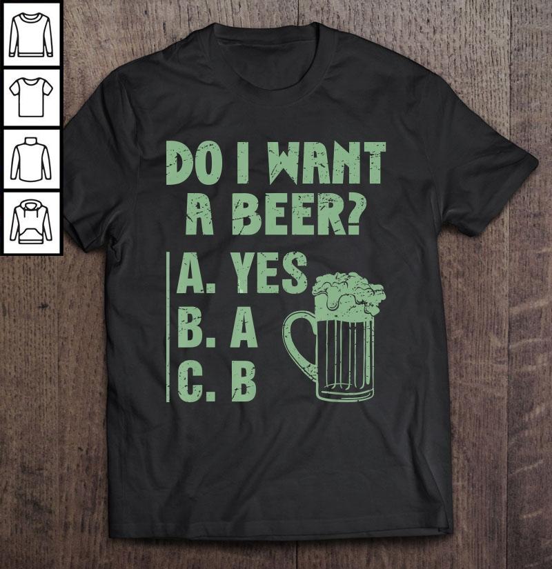 Do I Want A Beer Hilarious Drinking TShirt