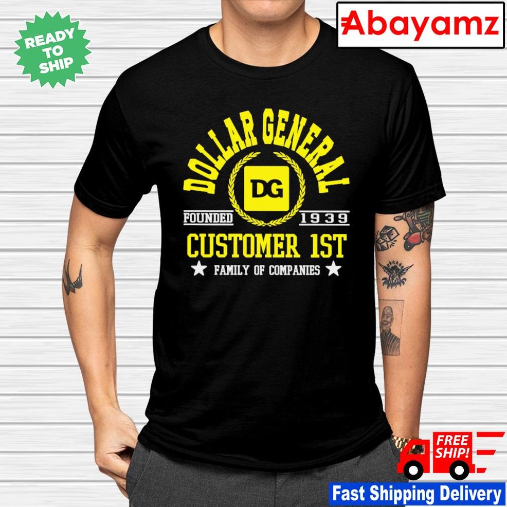 Dollar General Customer 1st Family Of Companies Shirt