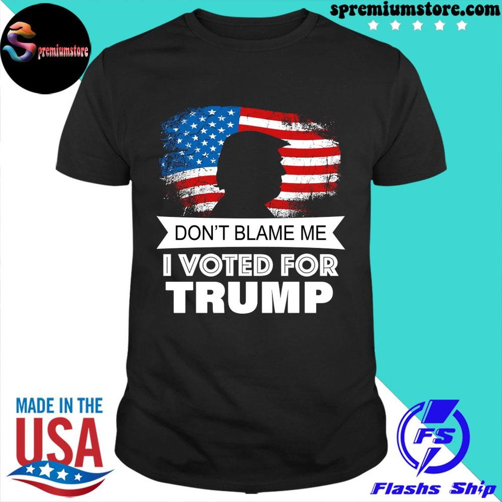 Don T Blame Me I Voted For Trump American Flag Shirt Shirt Black