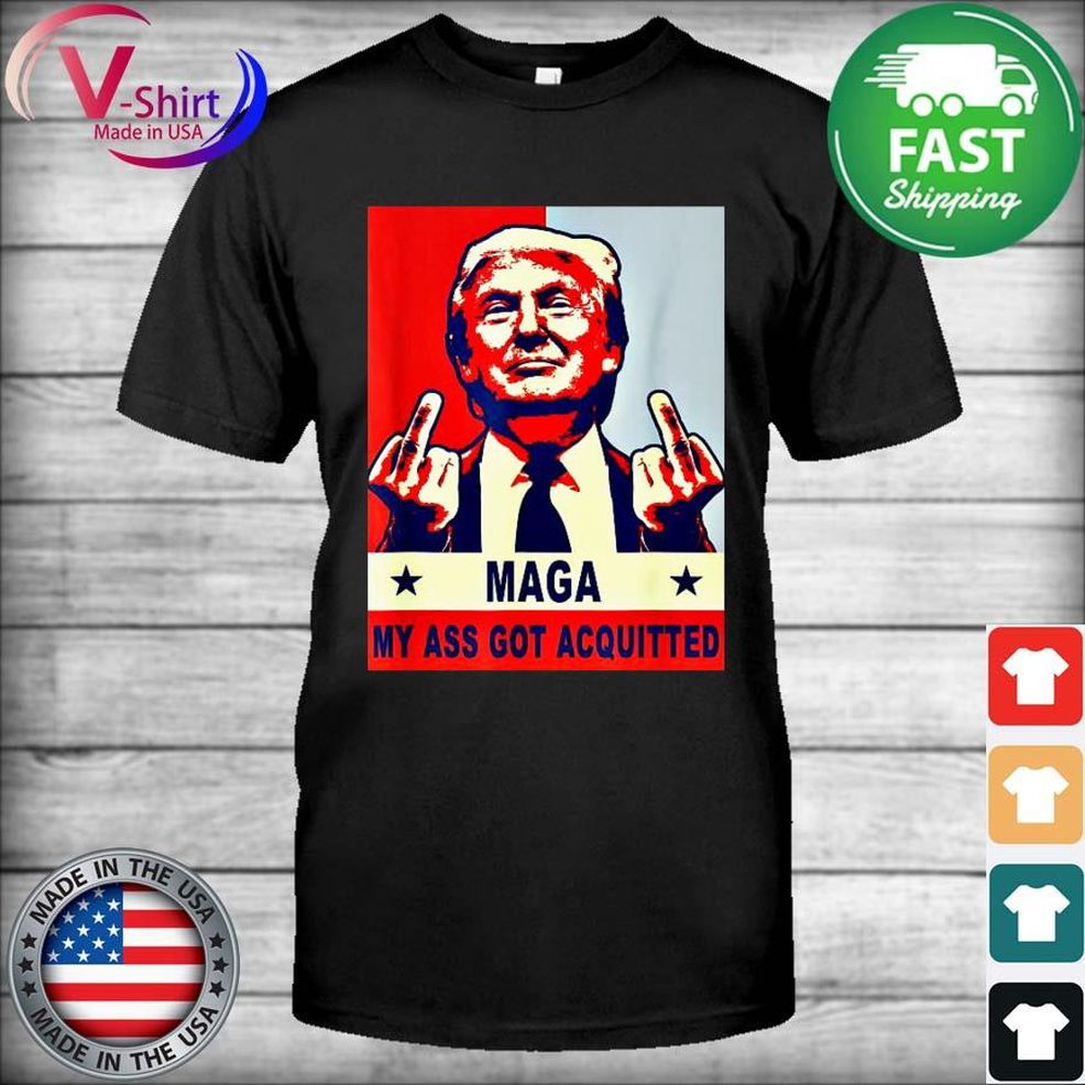 Donald Trump Maga My Ass Got Acquitted Shirt