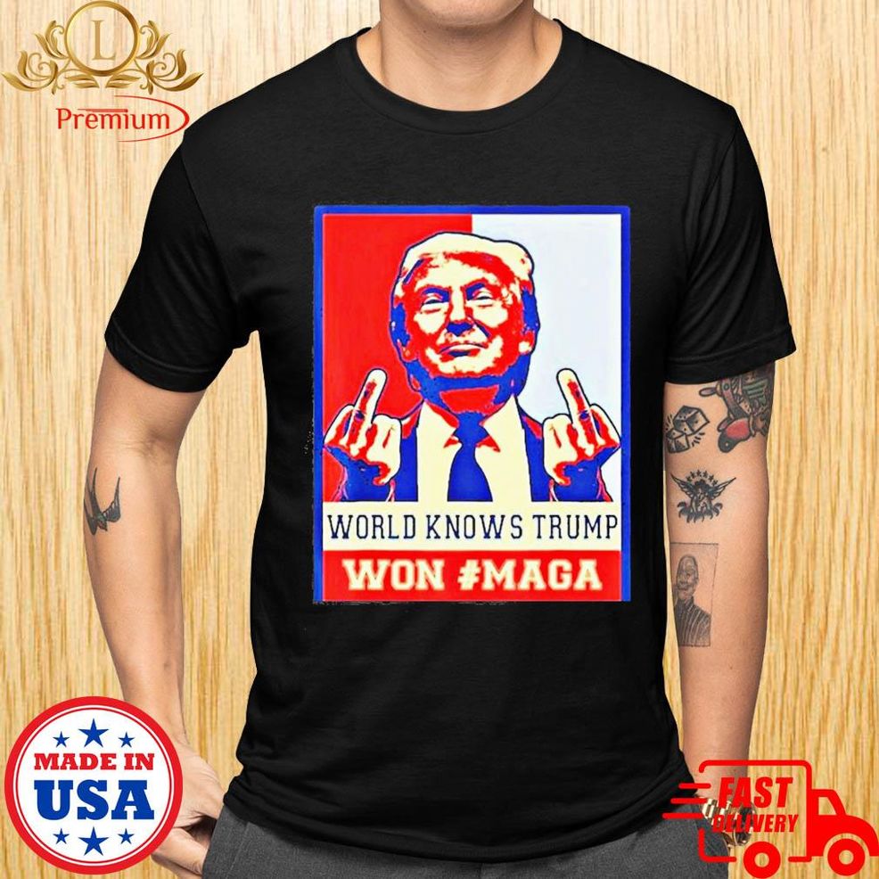 Donald Trump Maga World Knows Trump Won #maga Shirt