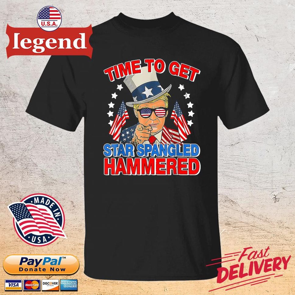 Donald Trump Time To Get Star Spangled Hammered 4th Of July 2022 Shirt