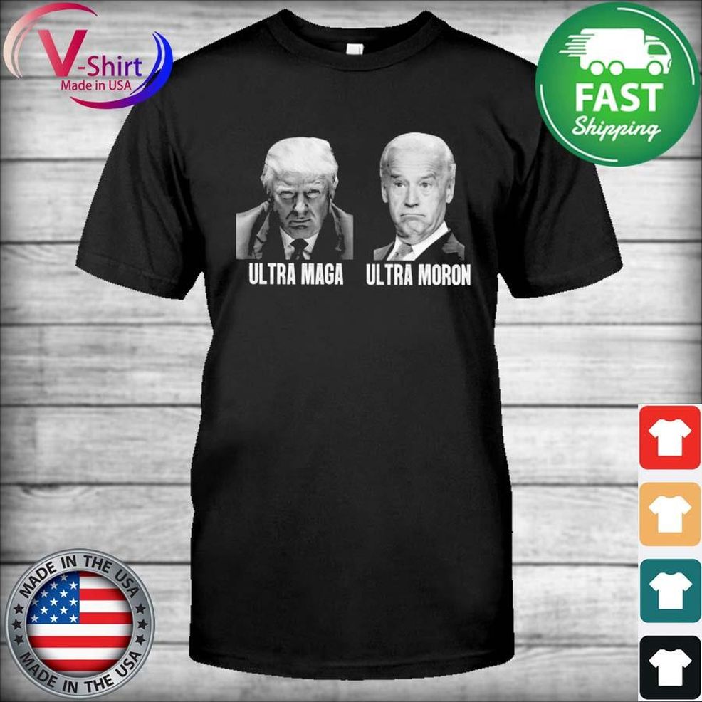 Donald Trump Ultra Maga And Joe Biden Ultra Moron Shirt