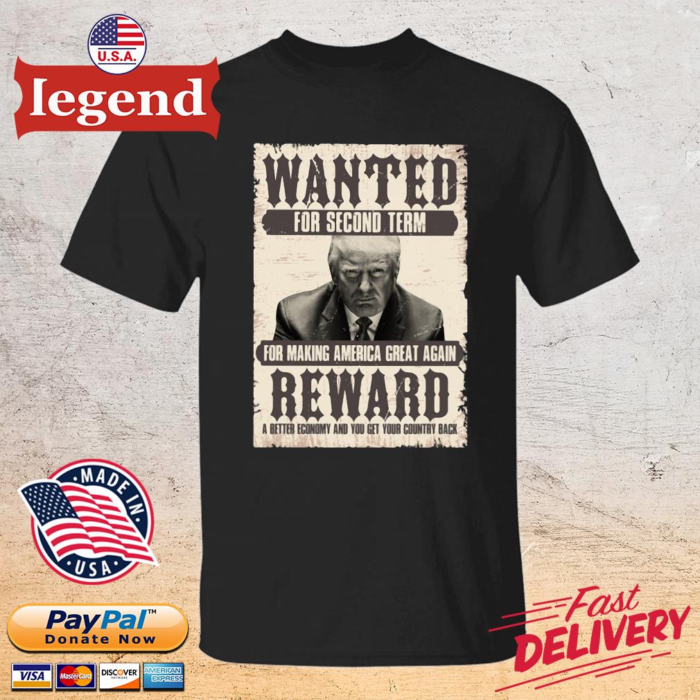 Donald Trump wanted for second term for making America great again reward a better economy and you get country back 2022 shirt
