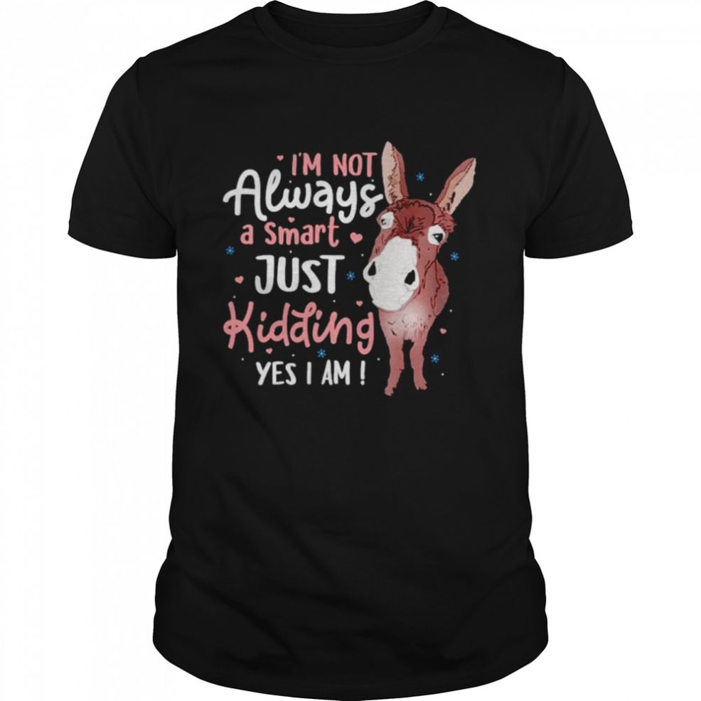 Donkey I’m Not Always A Smart Just Kidding Yes I Am Shirt