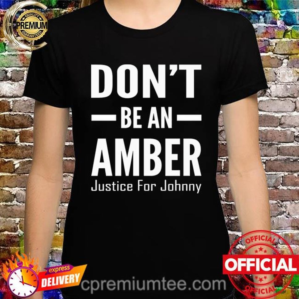 Don't Be An Amber Justice For Johnny Shirt