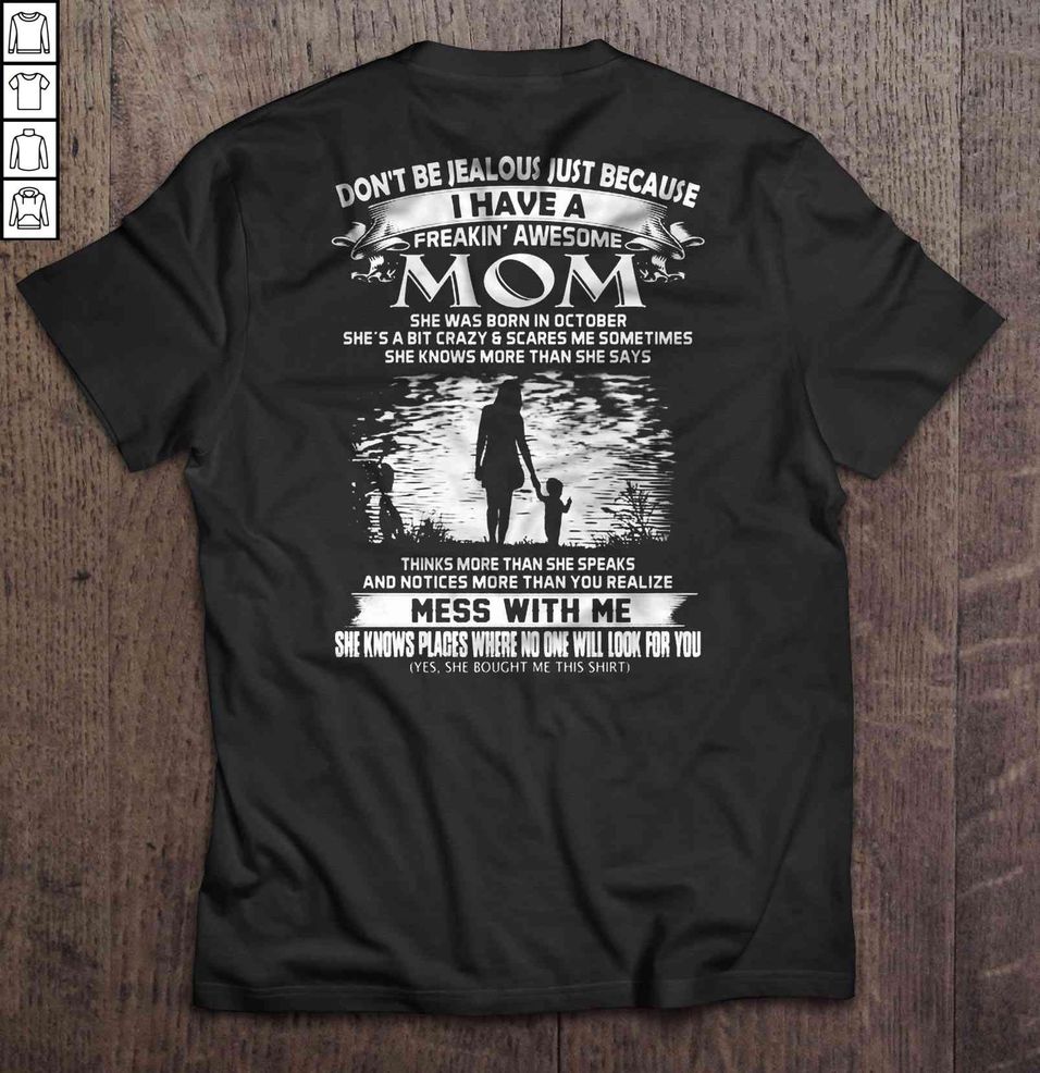 Don’t Be Jealous Just Because I Have A Freakin’ Awesome Mom She Was Born In October Son Tee Shirt