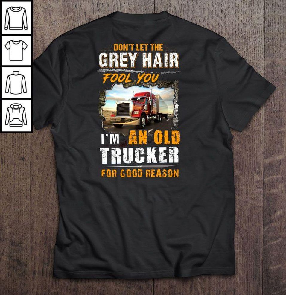 Don’t Let The Grey Hair Fool You I’m An Old Trucker For Good Reason Gift Top