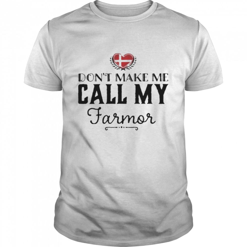 Don’t Make Me Call My Farmor Shirt