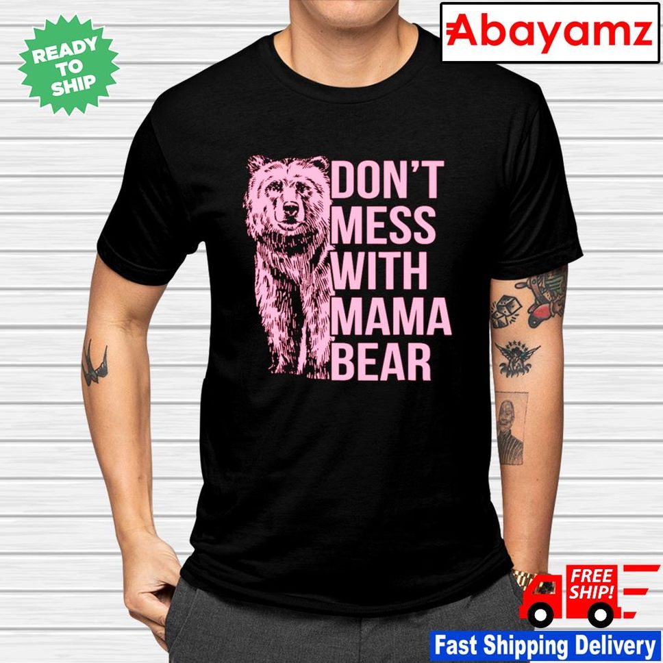 Don't Mess With Mama Bear Pink Shirt
