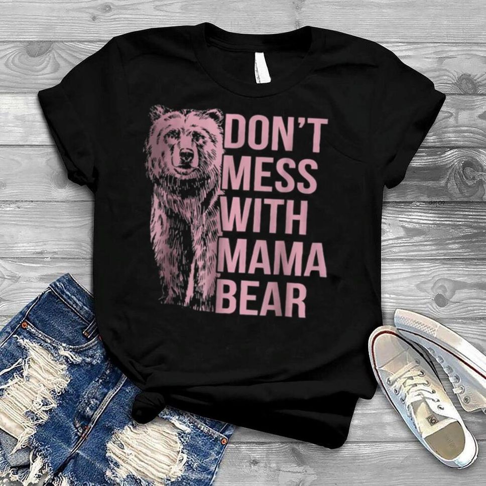 Don’t Mess With Mama Bear T Shirt
