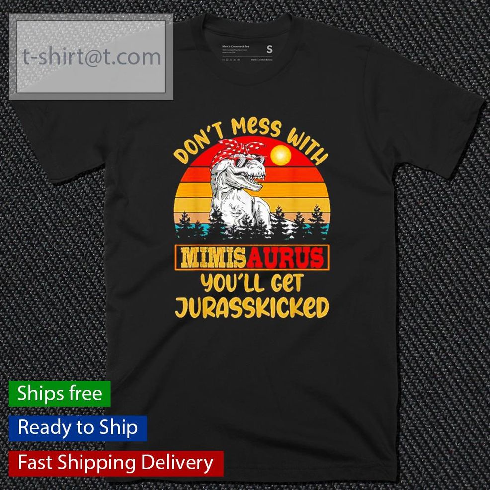Don't Mess With Mimisaurus You'll Get Jurasskiched Vintage Shirt