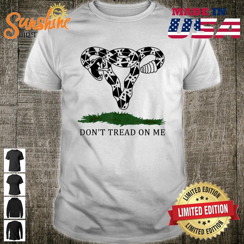 Don’t Tread On Me Uterus Shirt Rights Shirt