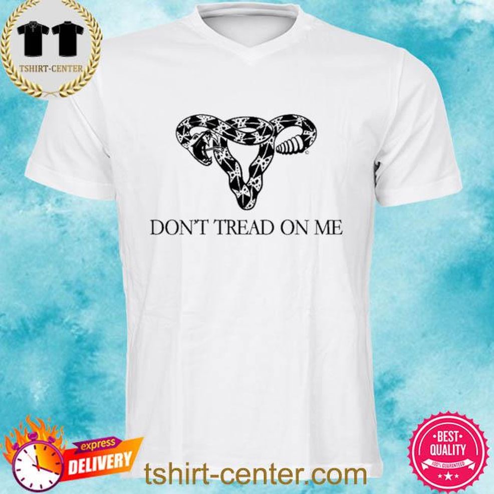 Don’t Treat On Me Not Your Body, Not Your Choice Shirt