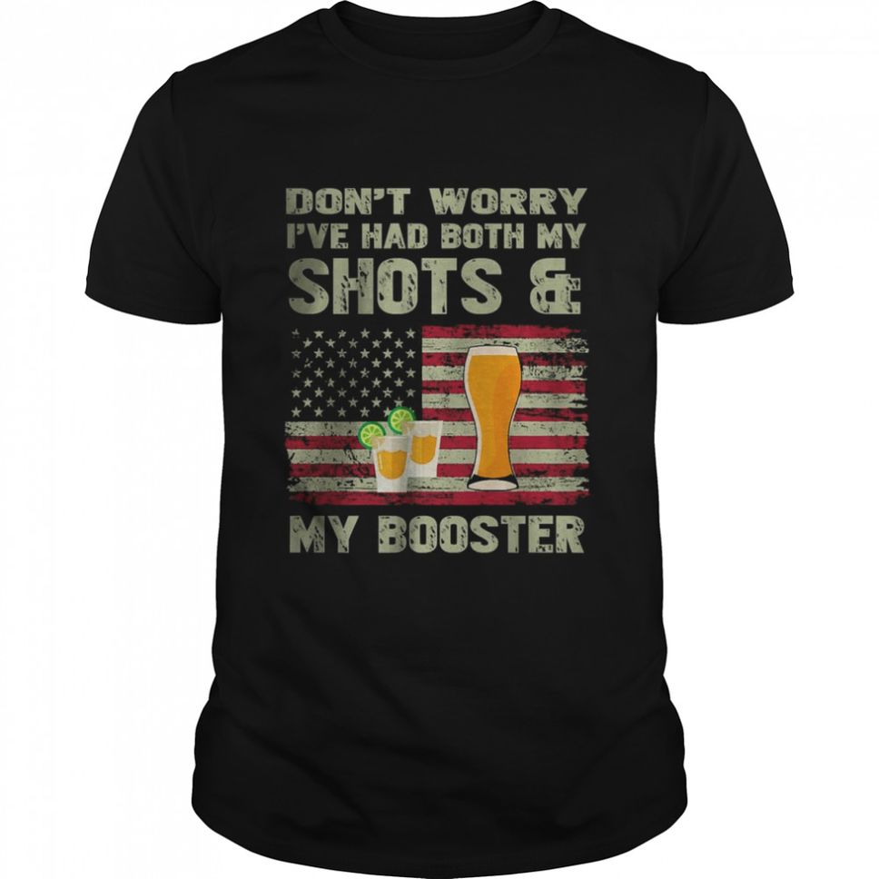 Don’t Worry I’ve Had Both My Shots And Booster T Shirt