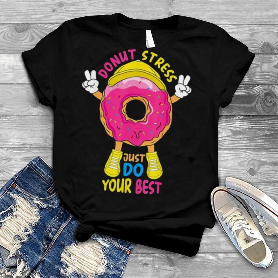 Donut Stress Just Do Your Best Awesome Teachers Testing Day Shirt
