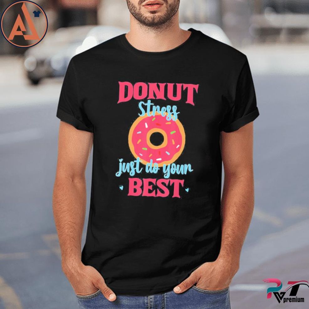 Donut Stress Just Do Your Best Teacher Testing Week Shirt