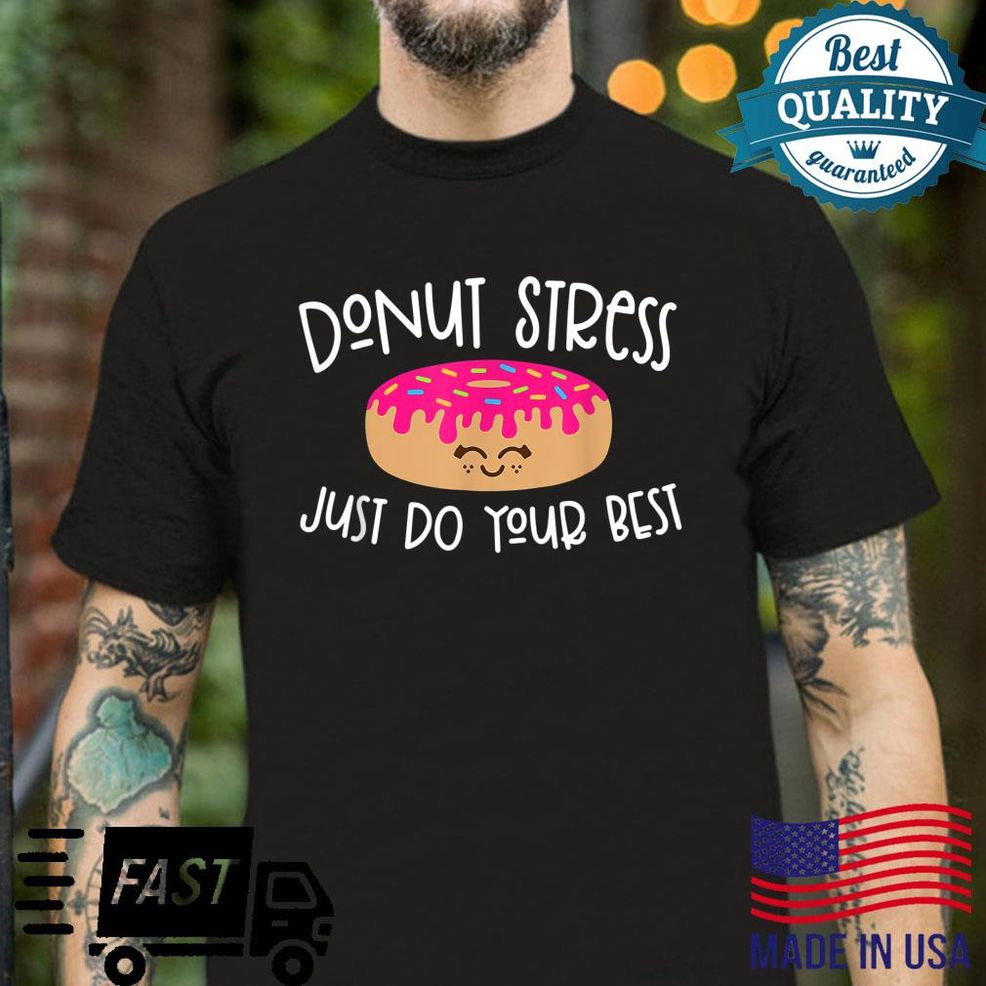 Donut Stress Just Do Your Best Teachers Testing Day Shirt