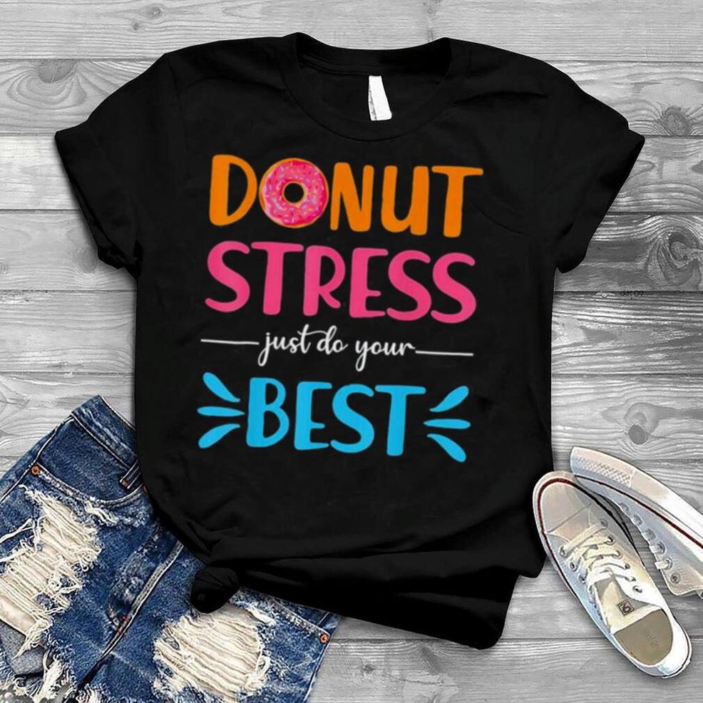 Donut Stress Just Do Your Best Teachers Testing Shirt