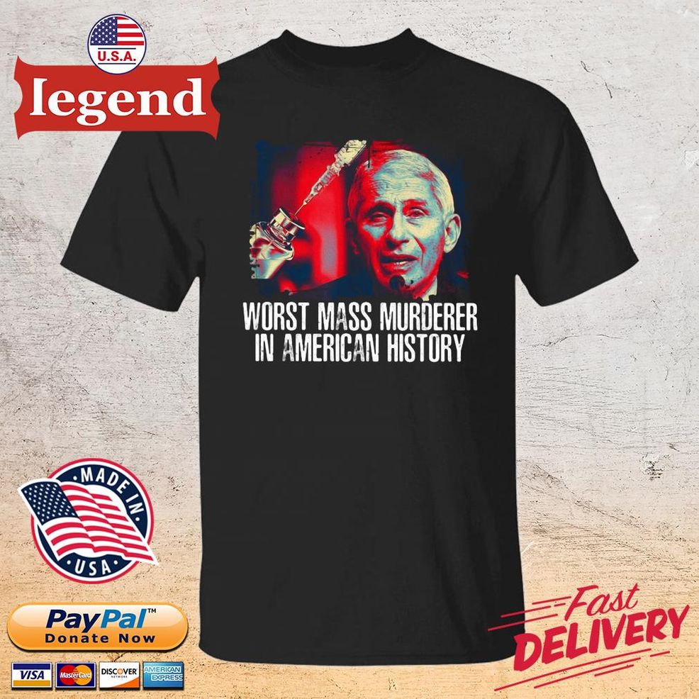 Dr Fauci Worst Mass Murderer In American History Shirt