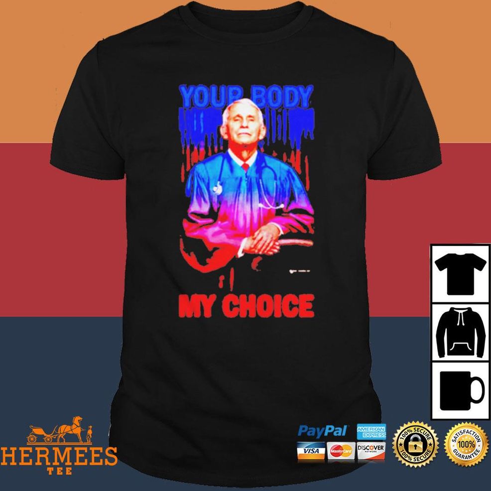 Dr Fauci Your Body My Choice Shirt