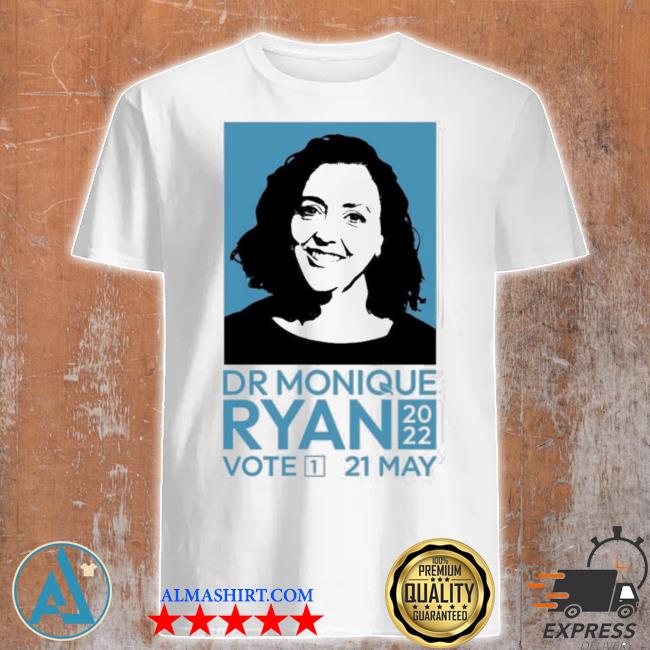 Dr monique ryan 2022 vote 21 may collector’s item shirt
