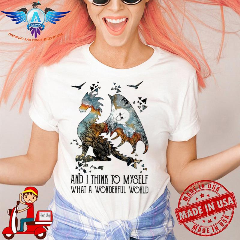 Dragon and I think to myself what a wonderful world shirt