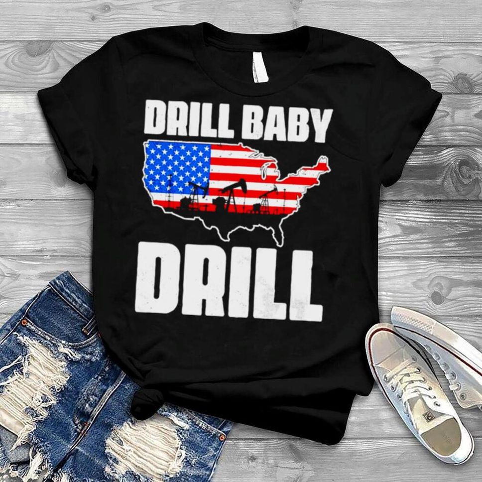 Drill Baby Drill American Shirt