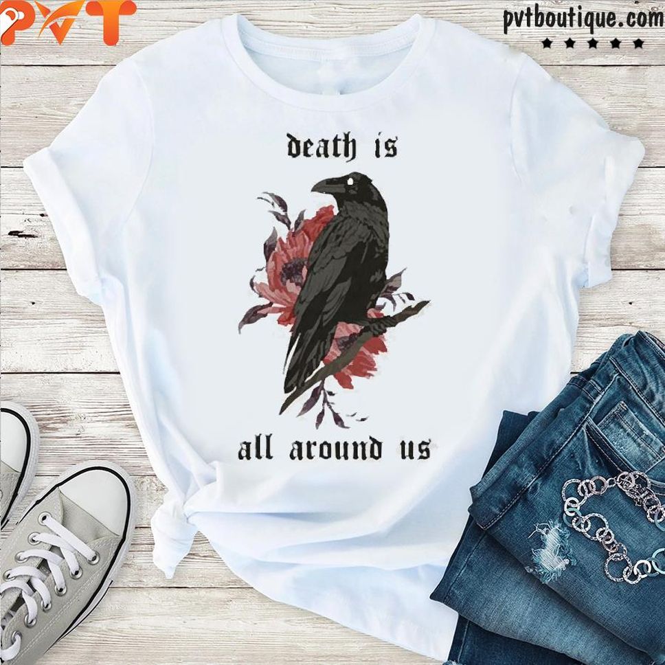 Dying Lately Merch Death Is All Around Us Shirt
