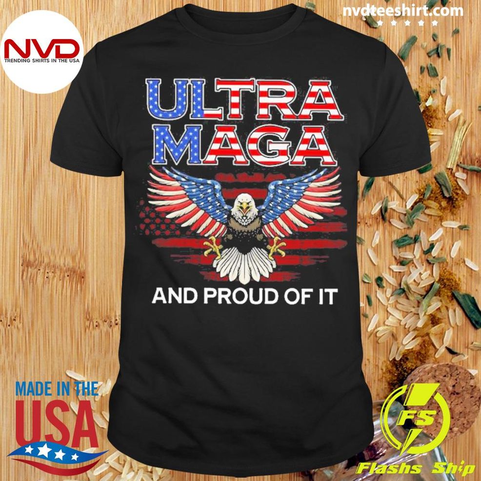 Eagle USA Flag Ultra Maga And Proud Of It 2022 Shirt