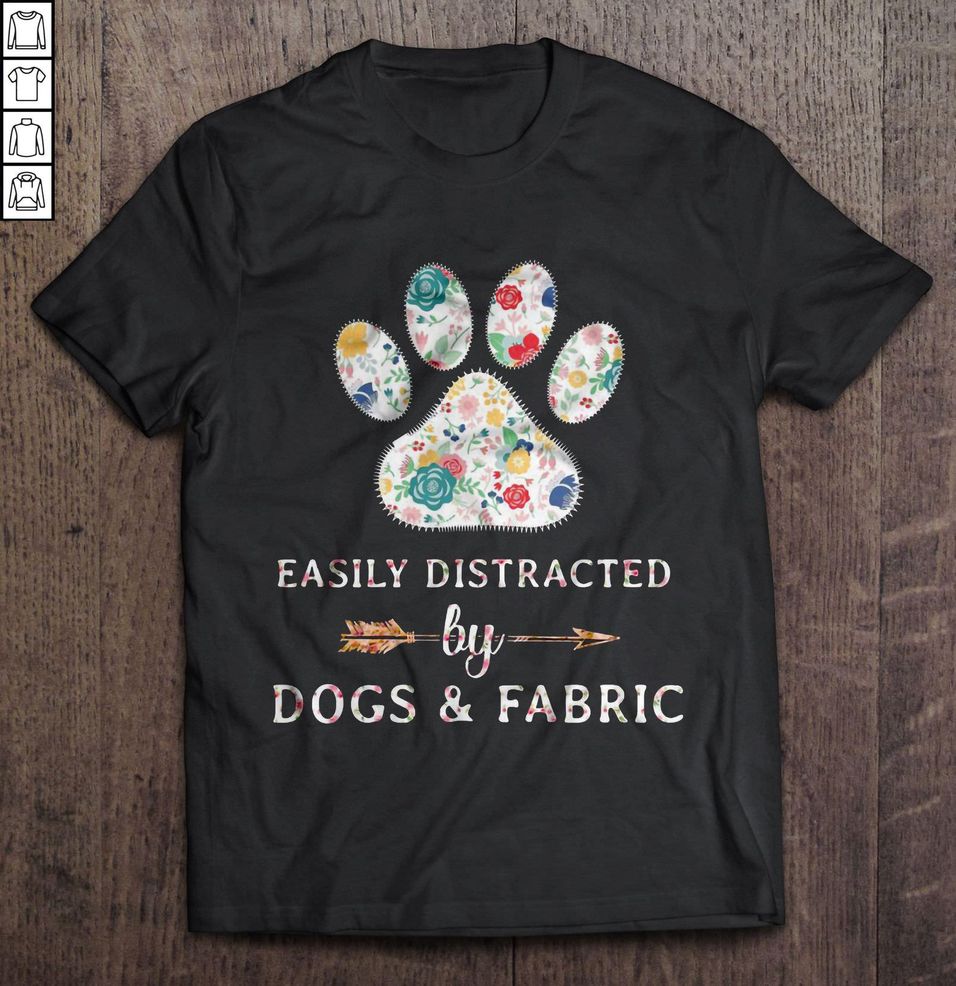 Easily Distracted By Dogs & Fabric TShirt