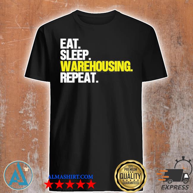 Eat sleep warehousing repeat 2022 shirt